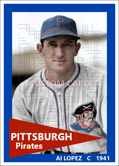 Al Lopez - 1941 Pittsburgh Pirates - choose a size & style