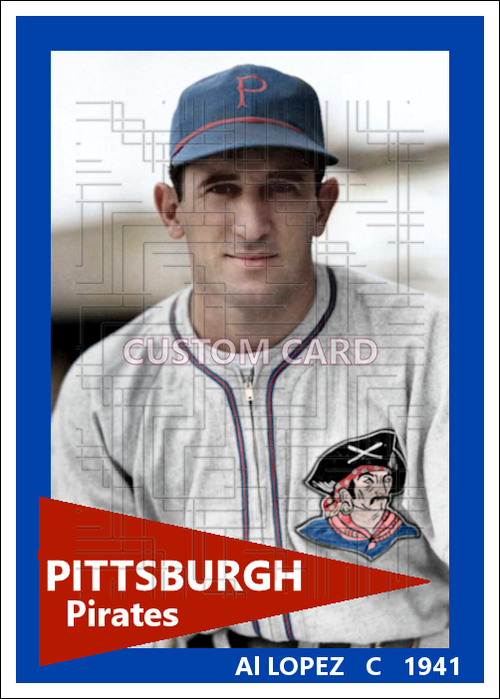 Al Lopez - 1941 Pittsburgh Pirates - choose a size & style