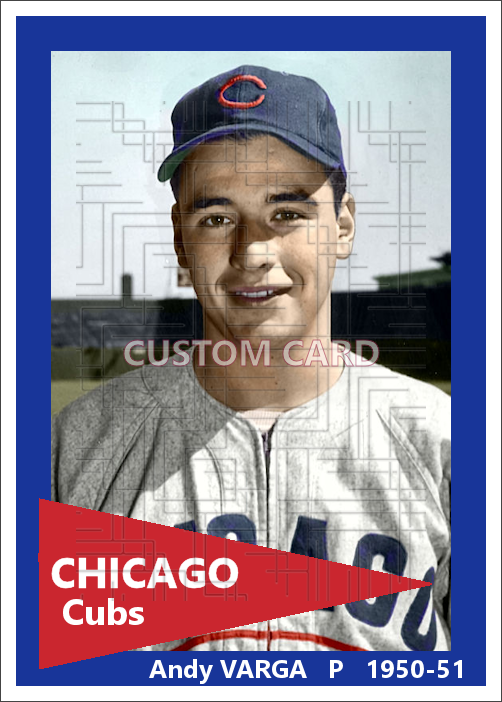 Andy Varga - 1950-51 Chicago Cubs - choose a size & style