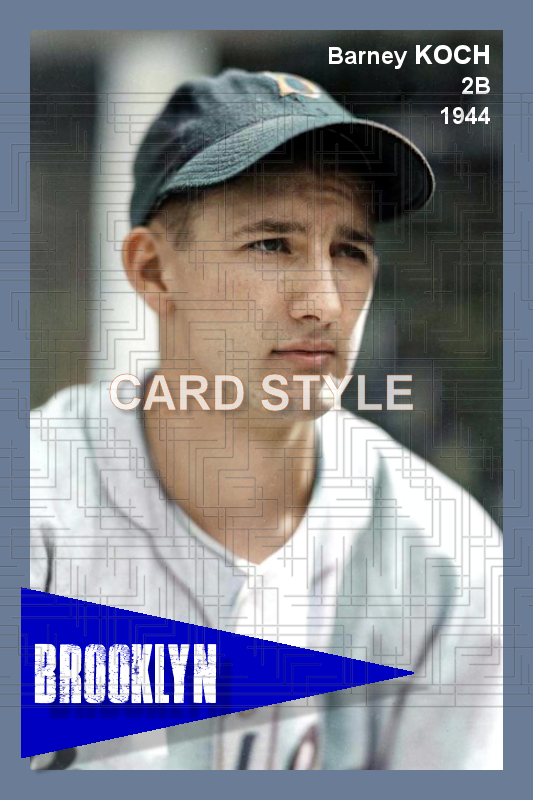 Barney Koch - 1944 Brooklyn Dodgers - choose a size & style