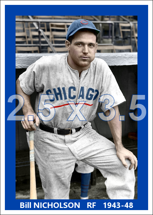 Bill Nicholson - 1943-48 Chicago Cubs - choose a size & style