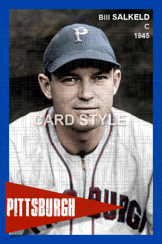 Bill Salkeld - 1945 Pittsburgh Pirates - choose a size & style