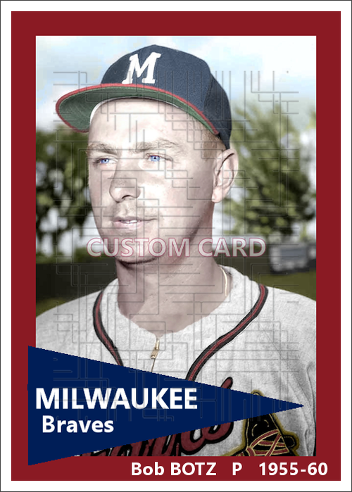 Bob Botz - 1955-60 Milwaukee Braves - choose a size & style