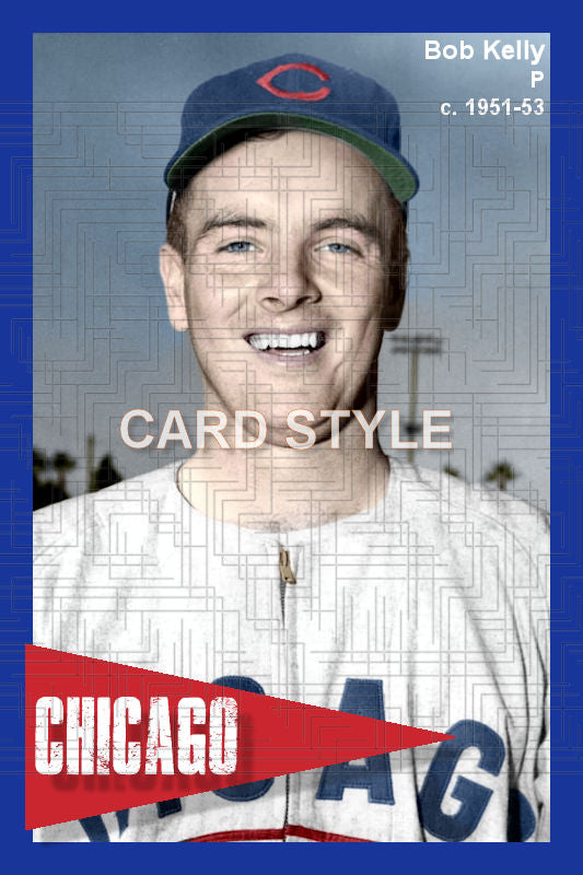 Bob Kelly - 1951-53 Chicago Cubs - choose a size & style