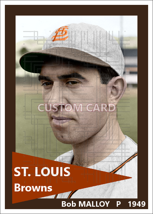 Bob Malloy - 1949 St. Louis Browns - choose a size & style