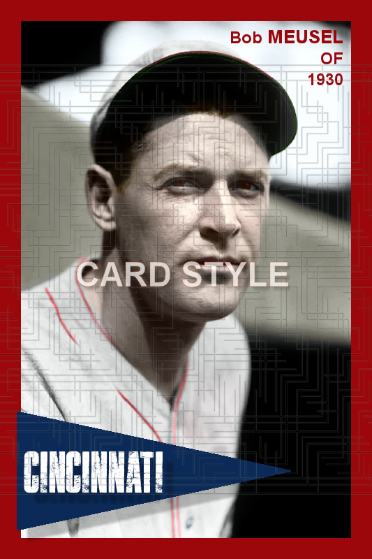 Bob Meusel - 1930 Cincinnati Reds - choose a size & style