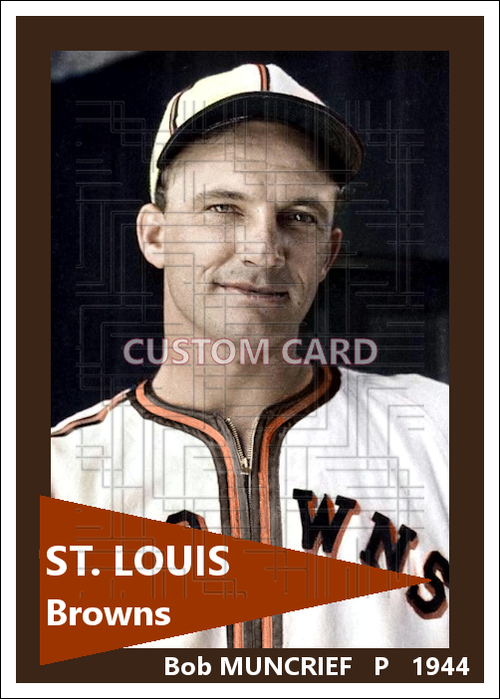 Bob Muncrief - 1944 St. Louis Browns - choose a size & style