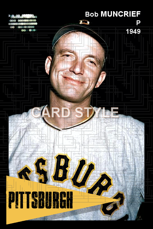 Bob Muncrief - 1949 Pittsburgh Pirates - choose a size & style