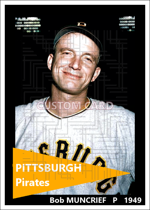 Bob Muncrief - 1949 Pittsburgh Pirates - choose a size & style