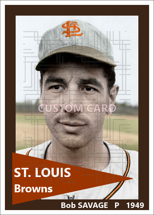 Bob Savage - 1949 St. Louis Browns - choose a size & style