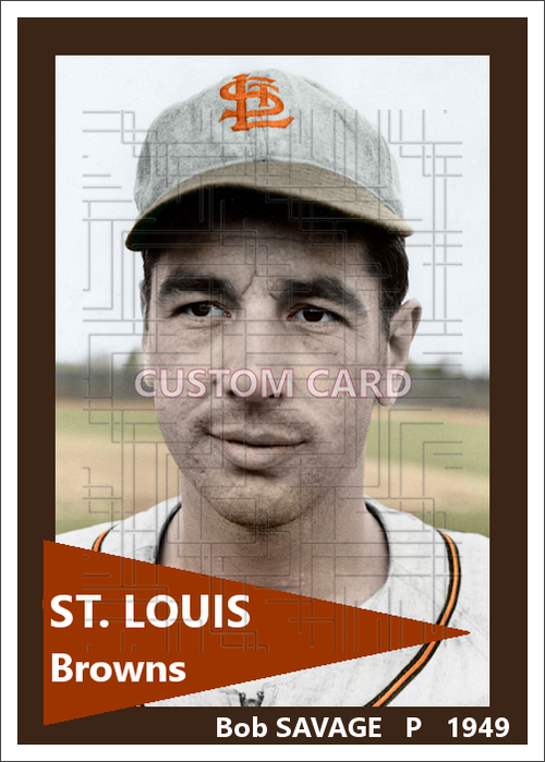 Bob Savage - 1949 St. Louis Browns - choose a size & style