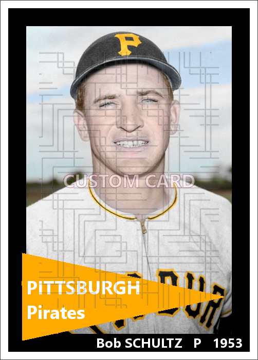 Bob Schultz - 1953 Pittsburgh Pirates - choose a size & style