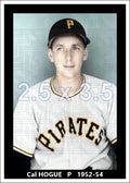 Cal Hogue - 1952-54 Pittsburgh Pirates - choose a size & style