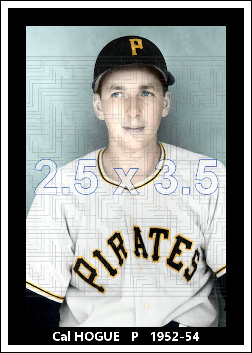 Cal Hogue - 1952-54 Pittsburgh Pirates - choose a size & style