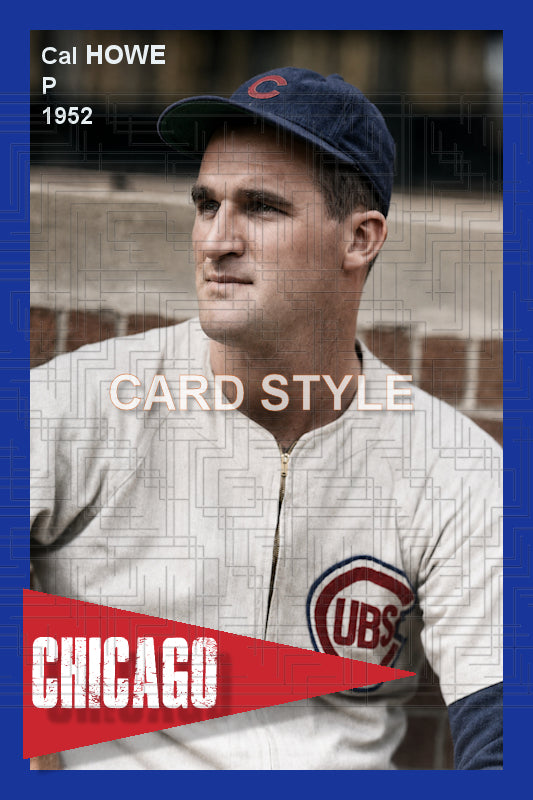 Cal Howe - 1952 Chicago Cubs - choose a size & style