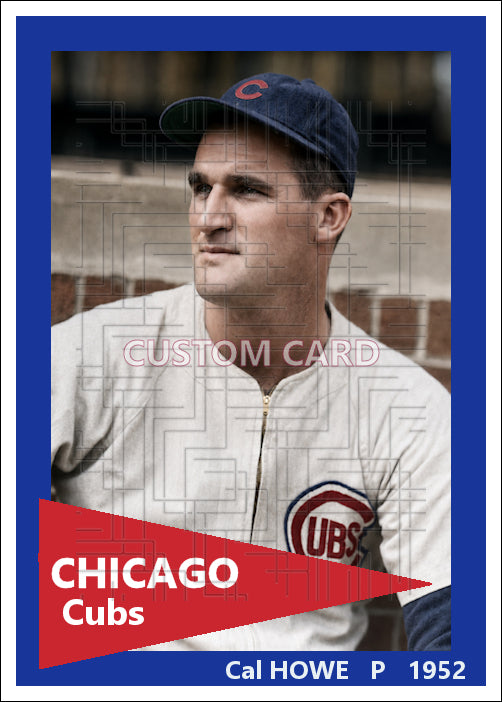 Cal Howe - 1952 Chicago Cubs - choose a size & style