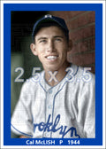 Cal McLish - 1944 Brooklyn Dodgers - choose a size & style