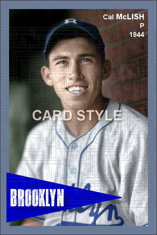 Cal McLish - 1944 Brooklyn Dodgers - choose a size & style