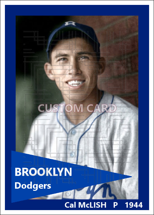 Cal McLish - 1944 Brooklyn Dodgers - choose a size & style