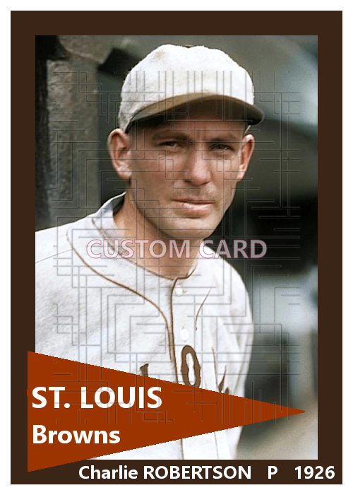 Charlie Robertson - 1926 St. Louis Browns - choose a size & style