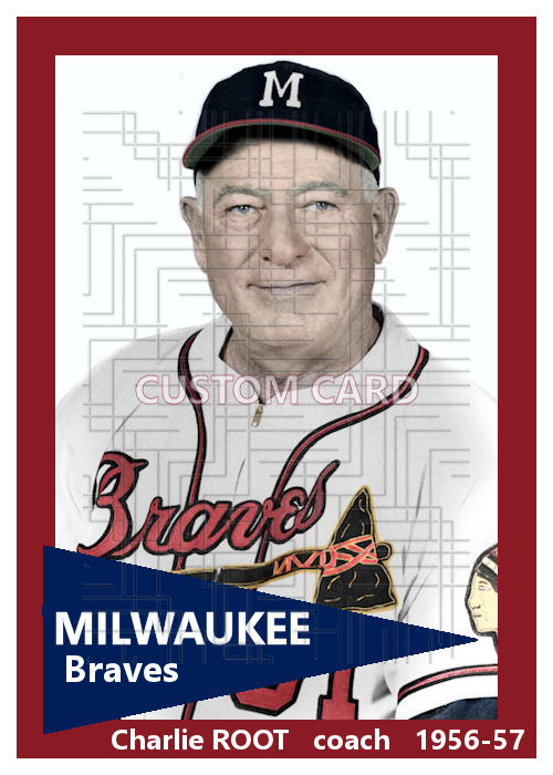 Charlie Root - 1956-57 Milwaukee Braves - choose a size & style