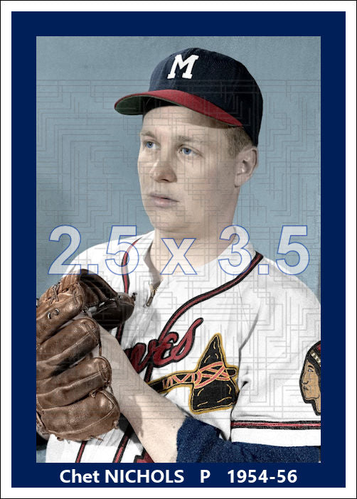 Chet Nichols - 1954-56 Milwaukee Braves - choose a size & style