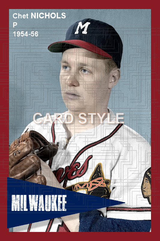 Chet Nichols - 1954-56 Milwaukee Braves - choose a size & style