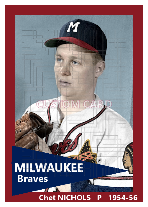 Chet Nichols - 1954-56 Milwaukee Braves - choose a size & style