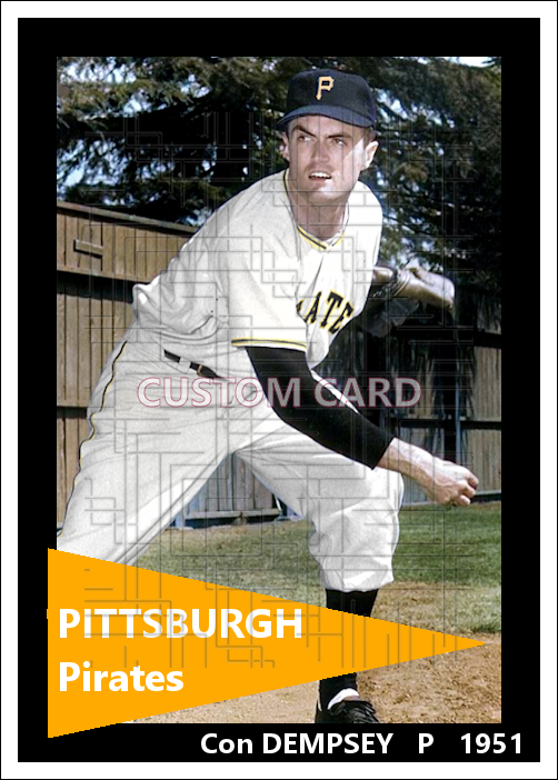 Con Dempsey - 1951 Pittsburgh Pirates - choose a size & style