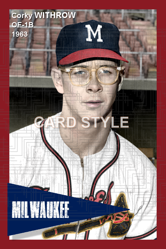 Corky Withrow - 1963 Milwaukee Braves - choose a size & style