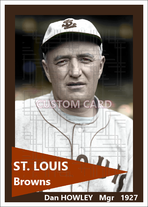 Dan Howley - 1927 St. Louis Browns - choose a size & style