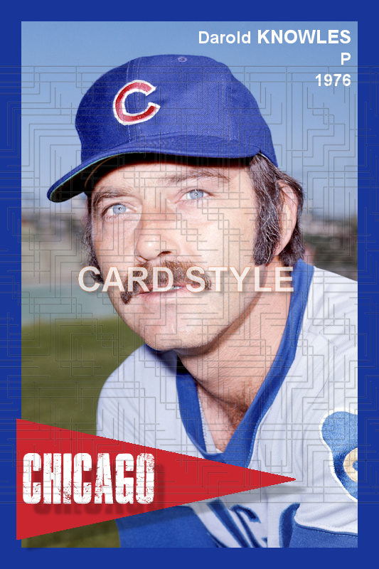 Darold Knowles - 1976 Chicago Cubs - choose a size & style