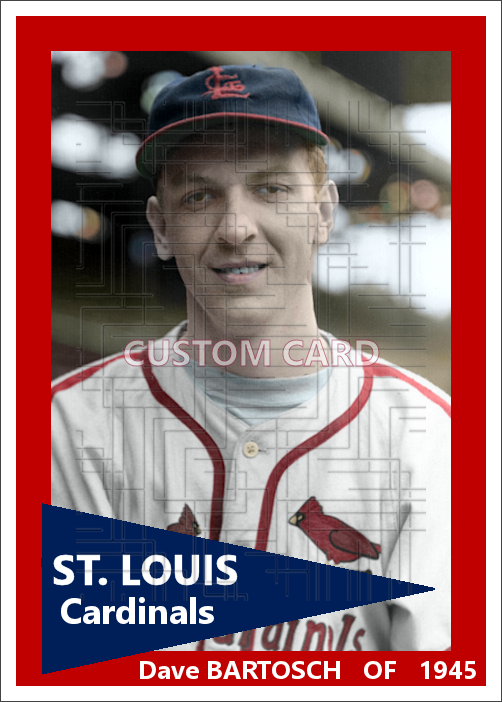 Dave Bartosch - 1945 St. Louis Cardinals - choose a size & style