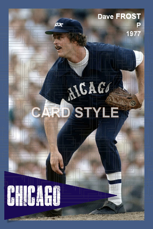 Dave Frost - 1977 Chicago White Sox - choose a size & style