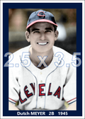 Dutch Meyer - 1945 Cleveland Indians - choose a size & style
