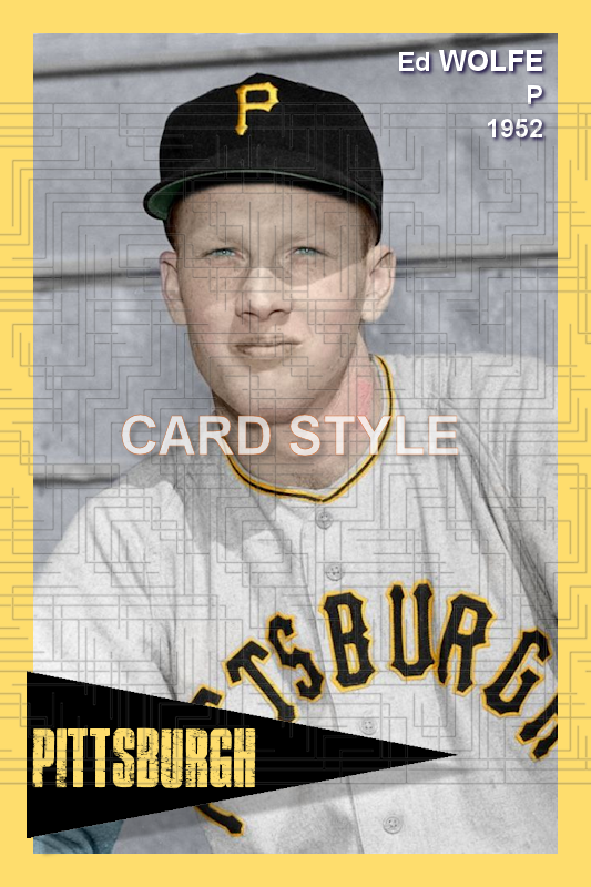 Ed Wolfe - 1952 Pittsburgh Pirates - choose a size & style