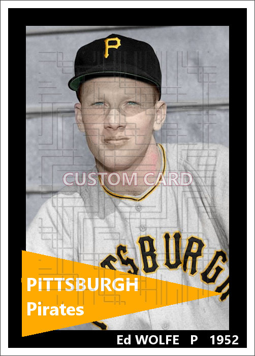 Ed Wolfe - 1952 Pittsburgh Pirates - choose a size & style
