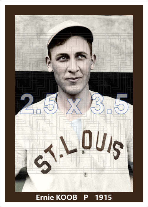 Ernie Koob - 1915 St. Louis Browns - choose a size & style