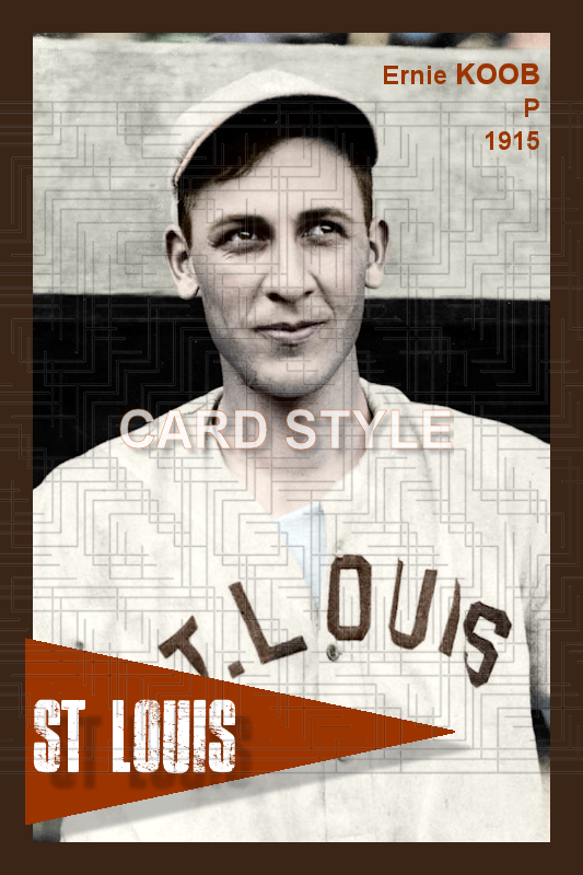 Ernie Koob - 1915 St. Louis Browns - choose a size & style