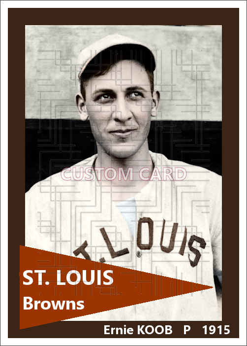 Ernie Koob - 1915 St. Louis Browns - choose a size & style