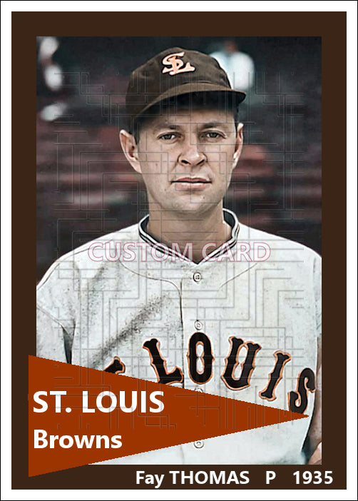 Fay Thomas - 1935 St. Louis Browns - choose a size & style