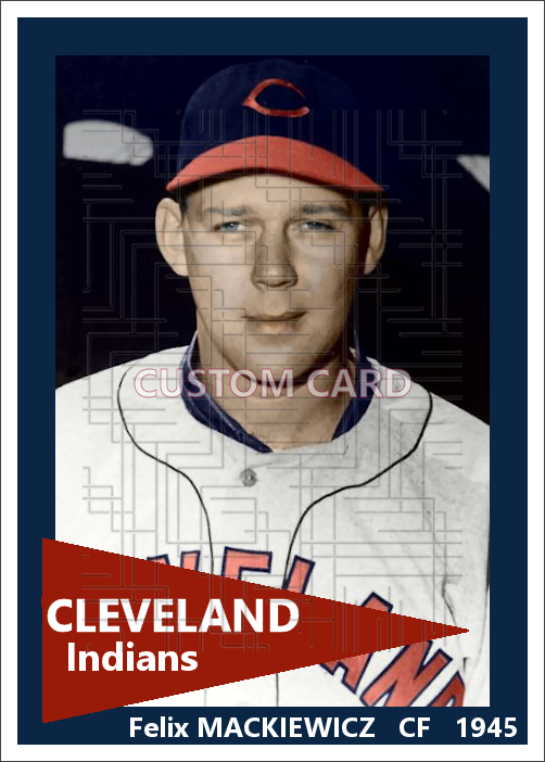Felix Mackiewicz - 1945 Cleveland Indians - choose a size & style