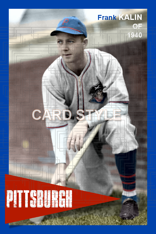 Frank Kalin - 1940 Pittsburgh Pirates - choose a size & style