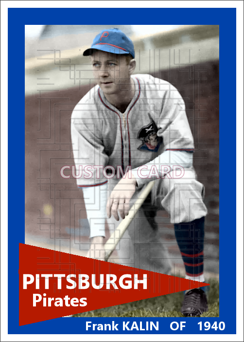 Frank Kalin - 1940 Pittsburgh Pirates - choose a size & style