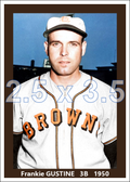 Frankie Gustine - 1950 St. Louis Browns - choose a size & style