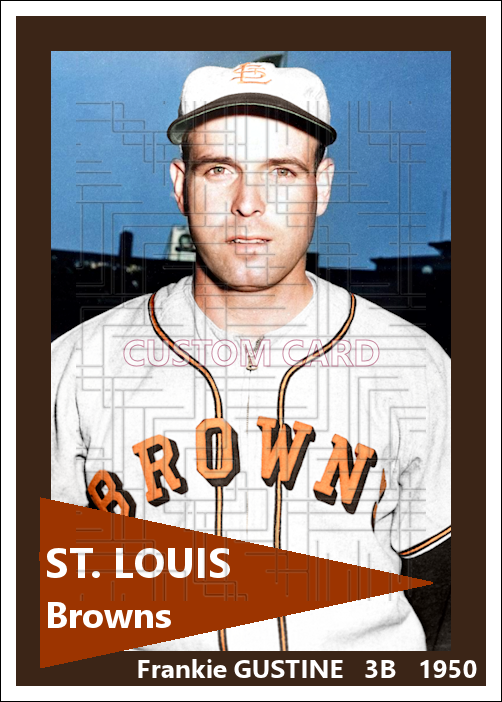 Frankie Gustine - 1950 St. Louis Browns - choose a size & style