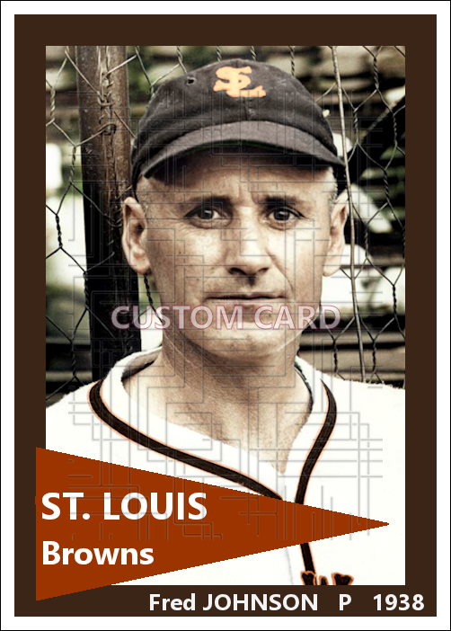 Fred Johnson - 1938 St. Louis Browns - choose a size & style