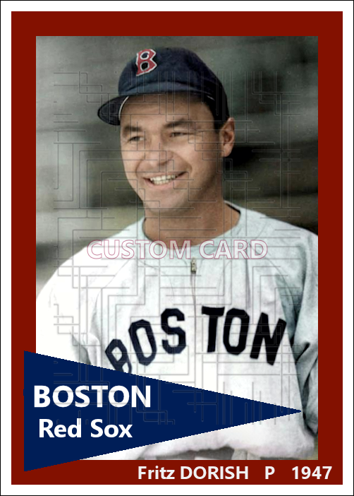 Fritz Dorish - 1947 Boston Red Sox - choose a size & style