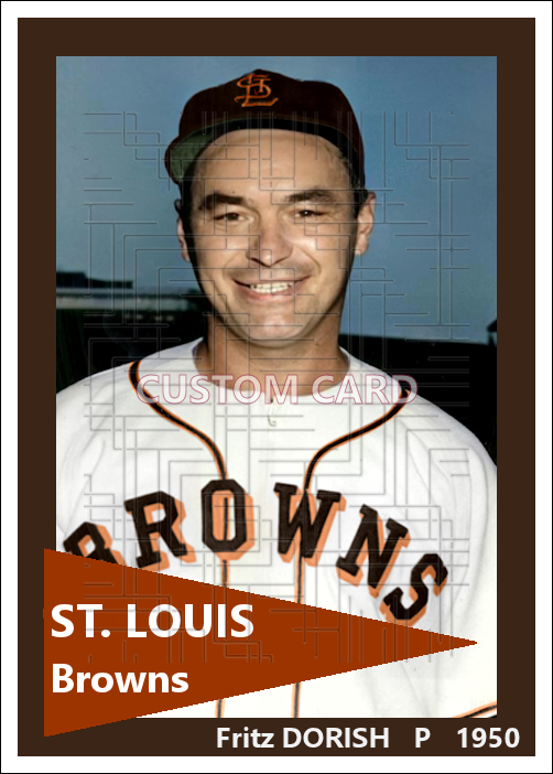 Fritz Dorish - 1950 St. Louis Browns - choose a size & style