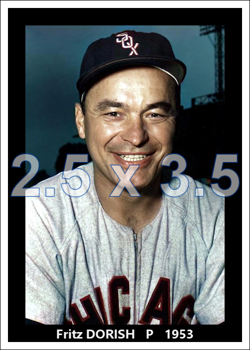 Fritz Dorish - 1953 Chicago White Sox - choose a size & style
